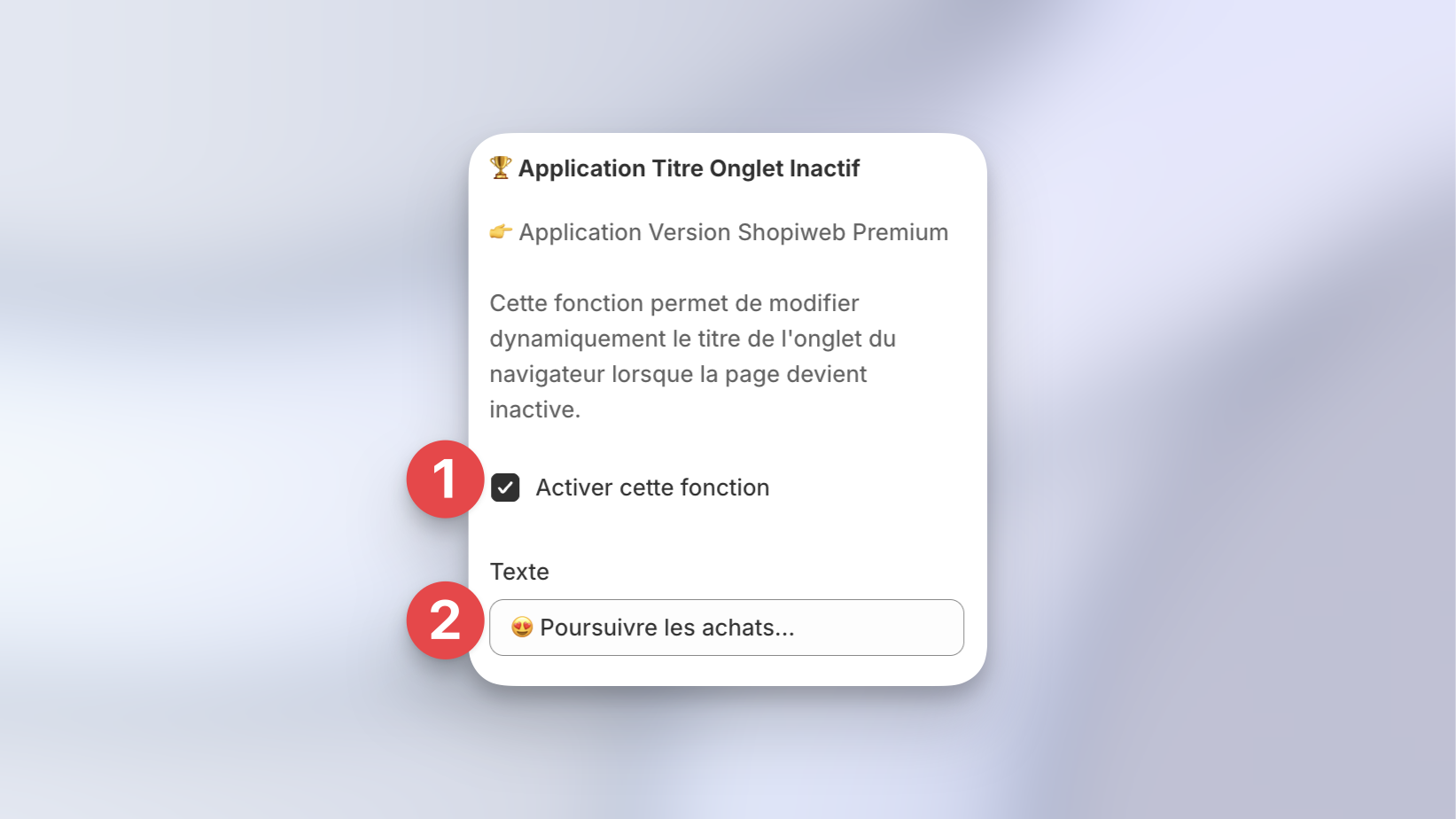 L'application est équipée d'une case d'activation et d'un champs texte pour écrire l'appel à l'action à diffuser lorsque l'onglet de la boutique est inactif.